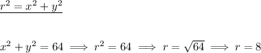 \underline{r^2=x^2+y^2} \\\\\\ x^2+y^2=64\implies r^2=64\implies r=\sqrt{64}\implies r=8