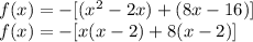 f(x)=-[(x^2-2x)+(8x-16)]\\f(x)=-[x(x-2)+8(x-2)]\\