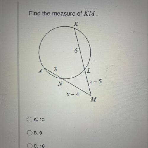Find the measure of KM.
A 12 B 9 C 10 D 14
