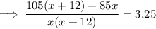 \implies \dfrac{105(x+12)+85x}{x(x+12)} =3.25