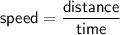 \mathsf{speed=\dfrac{distance}{time}}