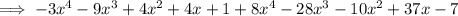 \implies -3x^4- 9x^3 +4x^2+ 4x +1+8x^4-28x^3-10x^2+37x-7