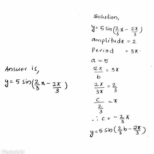 Write a sine function that has a midline of 5, an amplitude of 2 and a period of 3pi