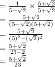=  \frac{1}{5 -  \sqrt{2} }  \times  \frac{5 +  \sqrt{2} }{5 +  \sqrt{2} }  \\  =  \frac{5 +  \sqrt{2} }{(5 -  \sqrt{2})(5 +  \sqrt{2} ) }  \\  =  \frac{5 +  \sqrt{2} }{ {(5)}^{2} - ( \sqrt{2})^{2}   }  \\  =  \frac{5 +  \sqrt{2} }{25 -  2}  \\  =  \frac{5 +  \sqrt{2} }{23}