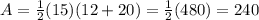 A=\frac{1}{2}(15)(12+20)=\frac{1}{2}(480) = 240