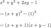 {x}^{2}  +  {y}^{2}  + 2xy - 1 \\  \\  =  {(x + y)}^{2}  -  {(1)}^{2}  \\  \\  = (x + y + 1)(x + y - 1)