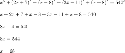 x^\circ+(2x+7)^\circ+(x-8)^\circ+(3x-11)^\circ+(x+8)^\circ=540^\circ\\\\x+2x+7+x-8+3x-11+x+8=540\\\\8x-4=540\\\\8x=544\\\\x=68