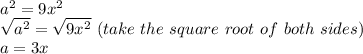 a^2=9x^2\\\sqrt{a^2}=\sqrt{9x^2}\ (take\ the\ square\ root\ of\ both\ sides)\\a=3x