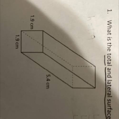 1. What is the total and lateral surface area for the rectangular prism below?

5.4 cm
1.9 cm
1.9
