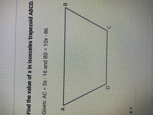 Find the value of x in isosceles trapezoid ABCD
Given AC=3x-16 and BD=10x-86