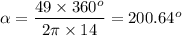 \alpha =\dfrac{49\times 360^o}{2\pi\times 14}=200.64^o