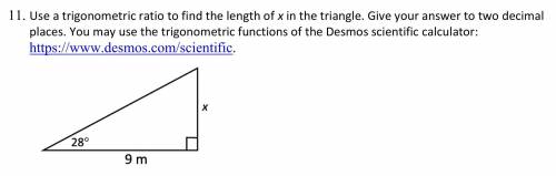 11. Use a trigonometric ratio to find the length of x in the triangle. Give your answer to two deci