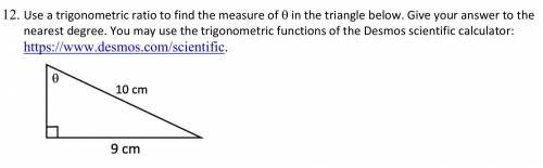 12. Use a trigonometric ratio to find the measure of O in the triangle below. Give your answer to t