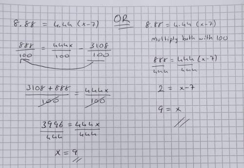Solve each equation. Explain your method.8.88=4.44(x−7)