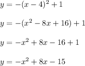 y=-(x-4)^2+1\\\\y=-(x^2-8x+16)+1\\\\y=-x^2+8x-16+1\\\\y=-x^2+8x-15