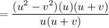 = \dfrac{(u^2 - v^2)(u)(u + v)}{u(u + v)}