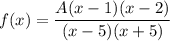 f(x)=\dfrac{A(x-1)(x-2)}{(x-5)(x+5)}
