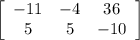 \left[\begin{array}{ccc}-11&-4&36\\5&5&-10\end{array}\right]