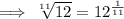\implies \sqrt[11]{12}=12^{\frac{1}{11}}