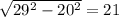 \sqrt{29^{2}-20^{2}} = 21