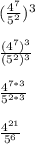 (\frac{4^7}{5^2})^3\\ \\\frac{(4^7)^3}{(5^2)^3}\\ \\\frac{4^{7*3}}{5^{2*3}}\\ \\\frac{4^{21}}{5^6}