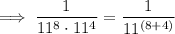 \implies \dfrac{1}{11^8 \cdot 11^4}=\dfrac{1}{11^{(8+4)}}