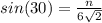 sin(30)=  \frac{n}{6\sqrt{2} }