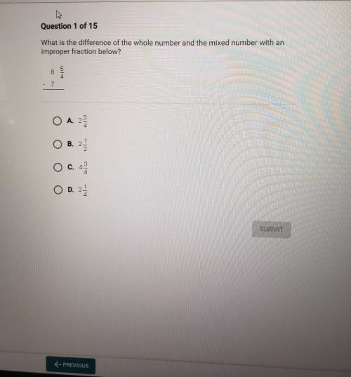 Question 1 of 15 What is the difference of the whole number and the mixed number with an improper f