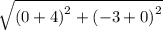 \sqrt{\left(0+4\right)^{2}+\left(-3+0\right)^{2}}
