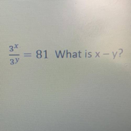 3^x/3^y = 81 
What is x - y?