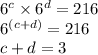 6^c\times6^d=216\\6^{(c+d)}=216\\c+d=3