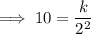\implies 10=\dfrac{k}{2^2}