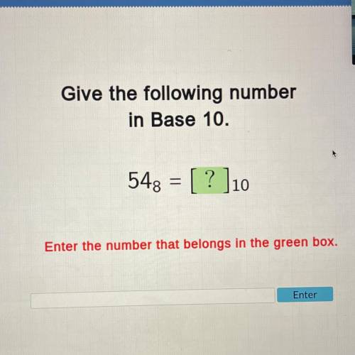 Give the following number
in Base 10.
548 = [ ? ]10