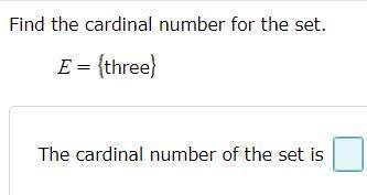 Find the cardinal number for the set.
E= {three}