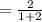 =  \frac{2}{1 + 2}