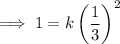 \implies 1=k \left(\dfrac13 \right)^2