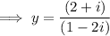 \implies y=\dfrac{(2+i)}{(1-2i)}