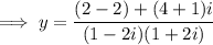 \implies y=\dfrac{(2-2)+(4+1)i}{(1-2i)(1+2i)}