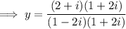 \implies y=\dfrac{(2+i)(1+2i)}{(1-2i)(1+2i)}