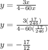 y =  \frac{3x}{4 - 60x}  \\  \\ y =  \frac{3( \frac{17}{246}) }{4 - 60( \frac{17}{246} )}  \\   \\ y = -  \frac{17}{12}