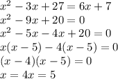x^{2} -3x+27=6x+7\\ x^{2} -9x+20=0\\x^{2} - 5x-4x +20=0\\x(x-5)-4(x-5)=0\\(x-4)(x-5) = 0\\x=4 x=5