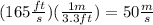 (165 \frac{ft}{s} ) (\frac{1m}{3.3ft} )=50\frac{m}{s}
