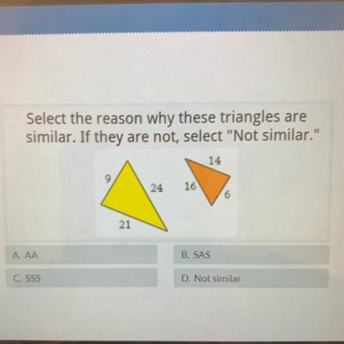 Select the reason why these triangles are

similar. If they are not, select Not similar.
14
9
24