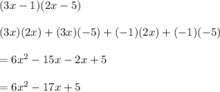 (3x - 1)(2x - 5) \\  \\ (3x)(2x) + (3x) ( - 5)+ ( - 1)(2x) + ( - 1)( - 5) \\  \\  = 6 {x}^{2}  - 15x - 2x + 5 \\  \\  = 6 {x}^{2}  - 17x + 5