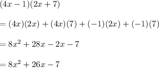 (4x - 1)(2x + 7) \\  \\  = (4x)(2x) + (4x)(7) + ( - 1)(2x) + ( - 1)(7) \\  \\  = 8 {x}^{2}  + 28x - 2x - 7 \\  \\  = 8 {x}^{2}  + 26x - 7