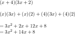 (x + 4)(3x + 2)   \\ \\ (x)(3x) + (x)(2) + (4)(3x) + (4)(2) \\  \\  = 3 {x}^{2} +  2x + 12x + 8 \\  = 3 {x}^{2}  + 14x + 8