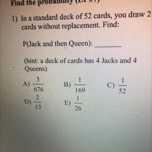1) In a standard deck of 52 cards, you draw 2

cards without replacement. Find:
P(Jack and then Qu