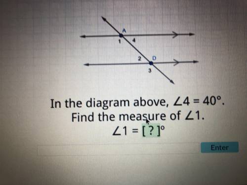 In the diagram above, angle 4=40 degrees. Find the measure of angle 1