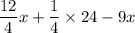 \dfrac{ 12  }{ 4  }  x+ \dfrac{ 1  }{ 4  }   \times  24-9x