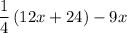 \dfrac{ 1  }{ 4  }   \left( 12x+24  \right)-9x